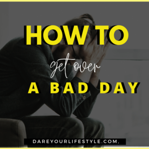 how to get over a bad day