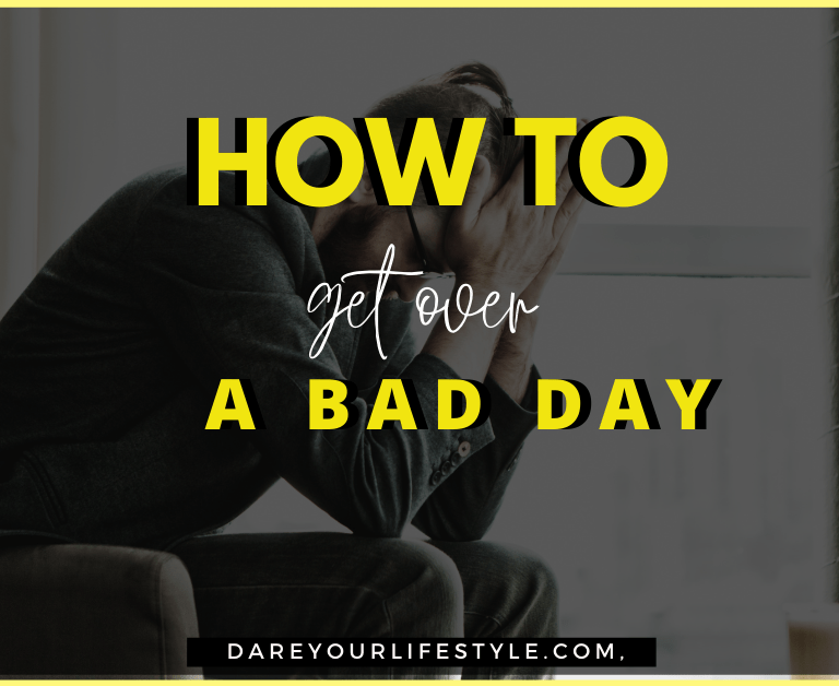 how to get over a bad day