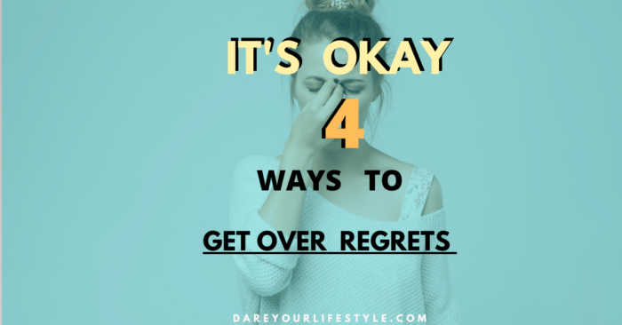 Getting Over Regret In 4 Easy Ways: How To Overcome Regret Of Past ...