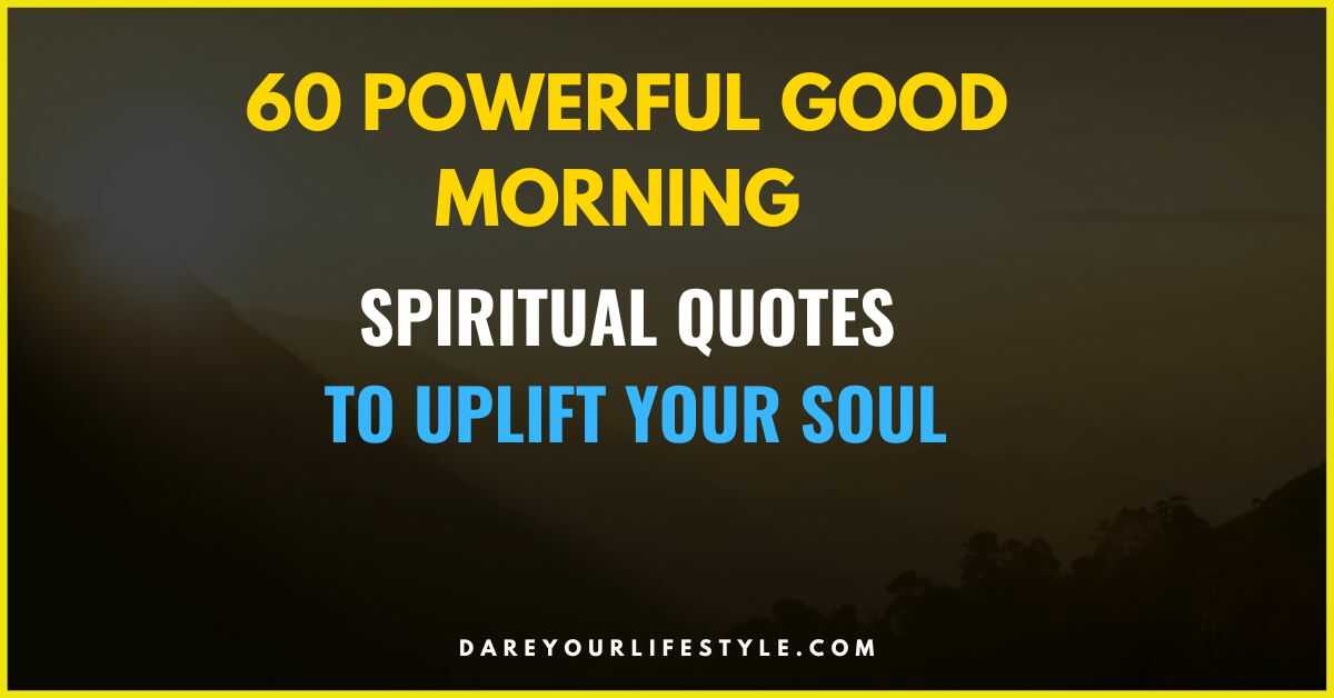 60 Powerful Good Morning Spiritual Quotes to Uplift Your Soul