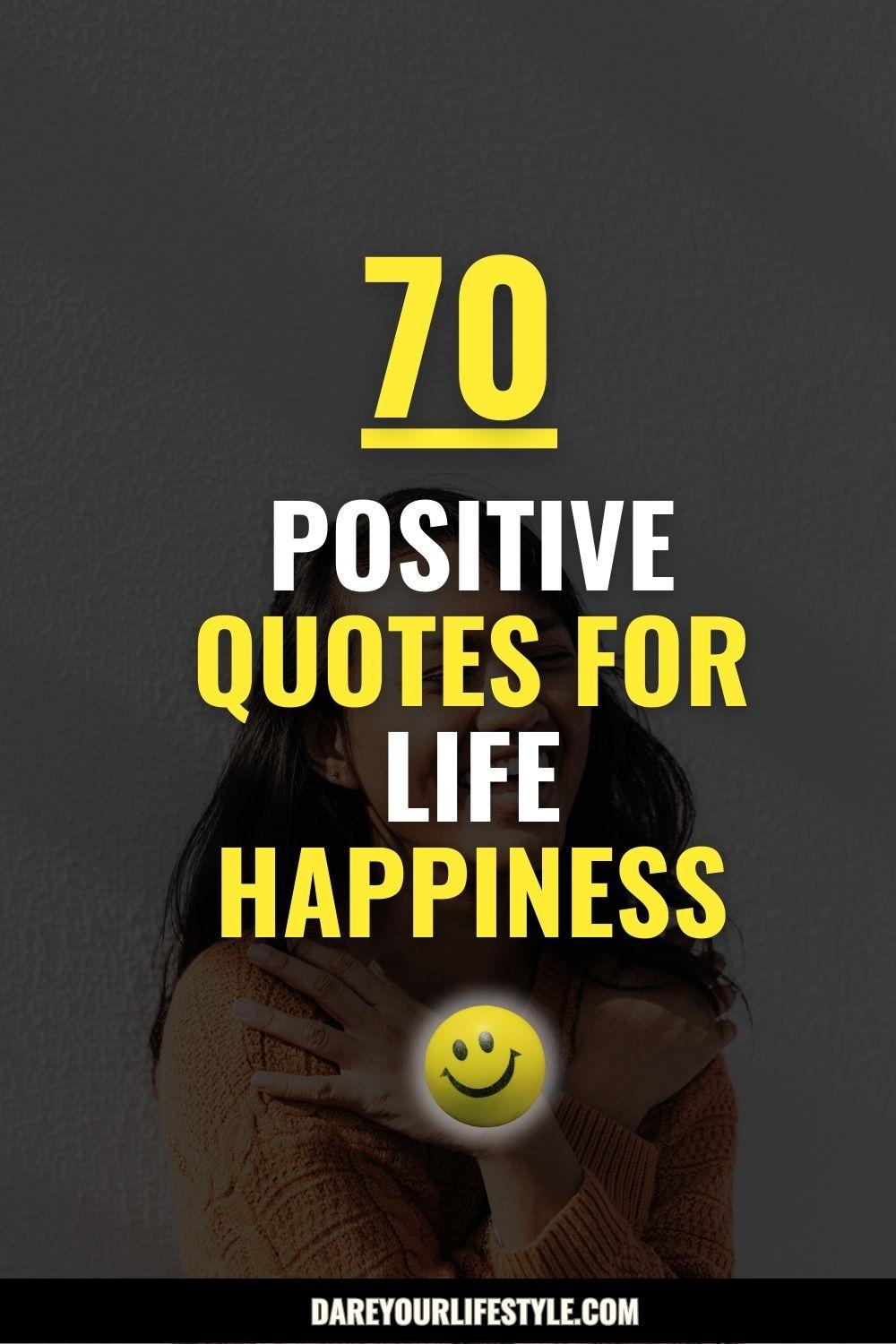 70 Positive Quotes For Life Happiness