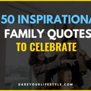 150 Inspirational Family Quotes to Celebrate