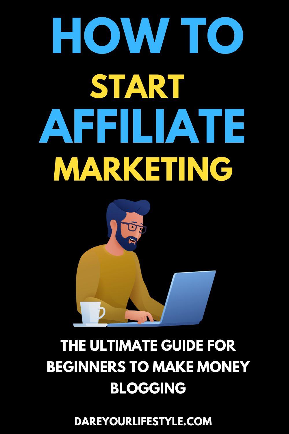 Start How to affiliate The Ultimate guide for beginners to make money blogging marketing