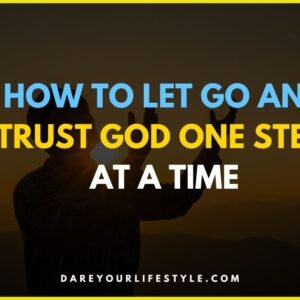 How to Let Go and Trust God One Step at a Time