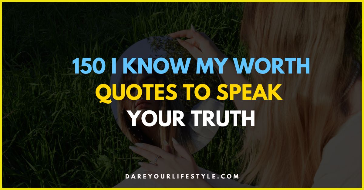 150 I Know My Worth Quotes
