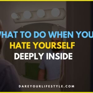 What to Do When You Hate Yourself Deeply