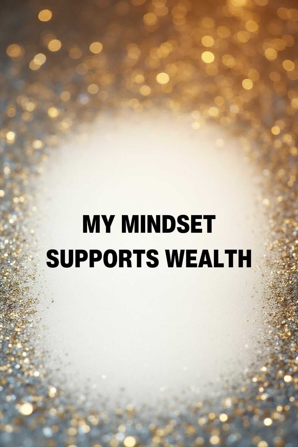 My mindset supports wealth
