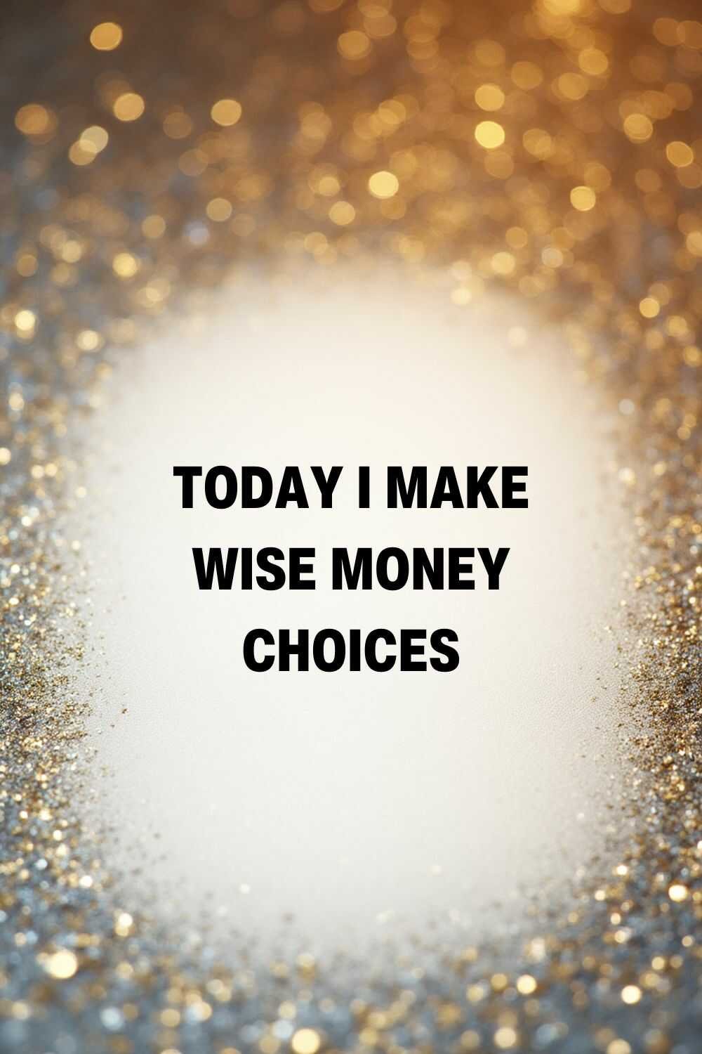 Today I make wise money choices